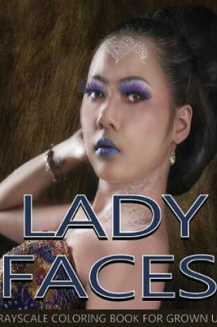 Cover of Lady Faces Grayscale Coloring Book For Grown Ups Vol.15