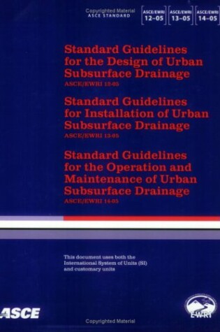 Cover of Standard Guidelines for the Design, Installation, Maintenance and Operation of Urban Subsurface Drainage, ASCE/EWRI 12-, 13-, 14-05