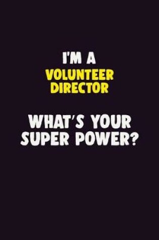 Cover of I'M A Volunteer Director, What's Your Super Power?