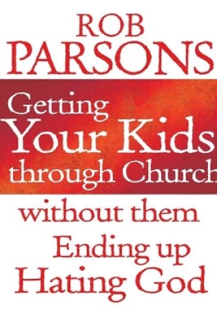 Cover of Getting your Kids Through Church Without Them Ending Up Hati