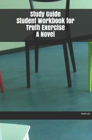 Cover of Study Guide Student Workbook for Truth Exercise A Novel