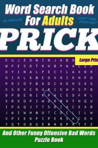 Cover of Word Search Book For Adults - Prick - Large Print - And Other Funny Offensive Bad Words - Puzzle Book
