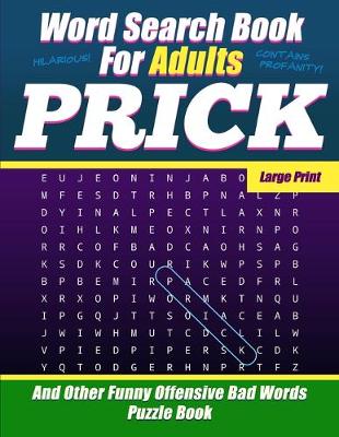 Book cover for Word Search Book For Adults - Prick - Large Print - And Other Funny Offensive Bad Words - Puzzle Book