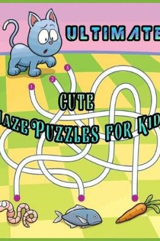 Cover of Ultimate Cute Maze Puzzles for Kids