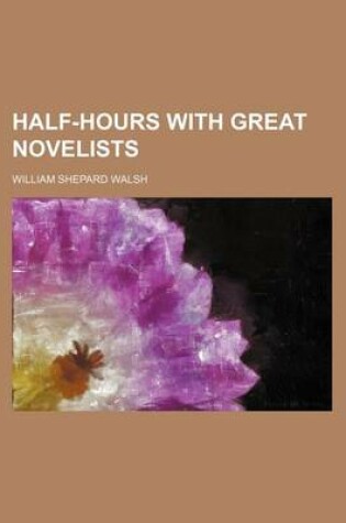 Cover of Half-Hours with Great Novelists