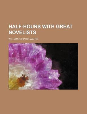 Book cover for Half-Hours with Great Novelists