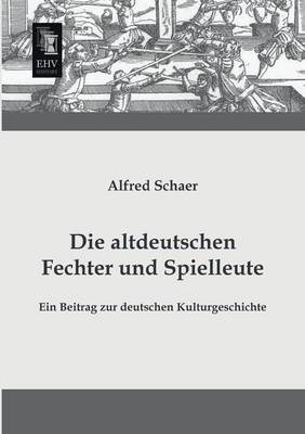 Book cover for Die Altdeutschen Fechter Und Spielleute