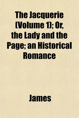 Book cover for The Jacquerie (Volume 1); Or, the Lady and the Page; An Historical Romance