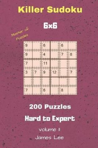 Cover of Master of Puzzles - Killer Sudoku 200 Hard to Expert Puzzles 6x6 Vol. 11