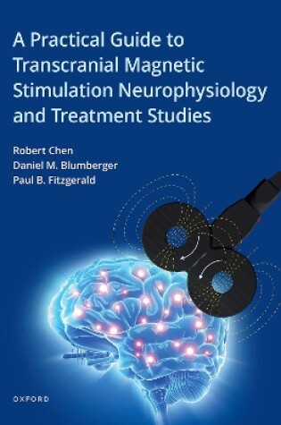 Cover of A Practical Guide to Transcranial Magnetic Stimulation Neurophysiology and Treatment Studies