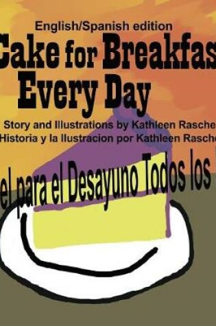 Cover of Cake for Breakfast Every Day - English/Spanish edition