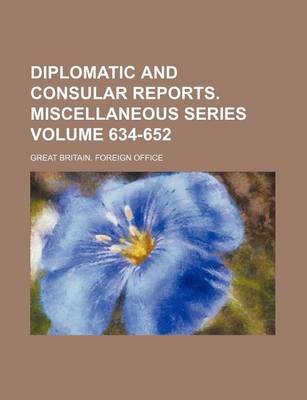 Book cover for Diplomatic and Consular Reports. Miscellaneous Series Volume 634-652