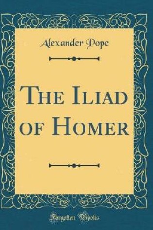 Cover of The Iliad of Homer (Classic Reprint)