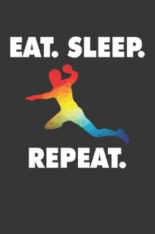 Cover of Eat Sleep Handball Repeat Notebook