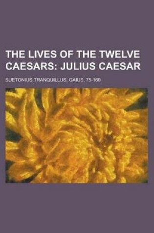 Cover of The Lives of the Twelve Caesars, Volume 01; Julius Caesar