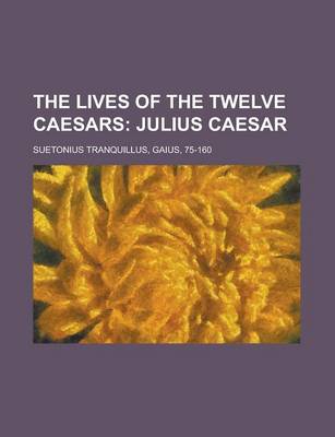 Book cover for The Lives of the Twelve Caesars, Volume 01; Julius Caesar