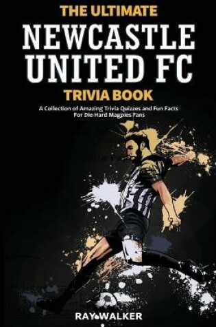 Cover of The Ultimate Newcastle United Trivia Book