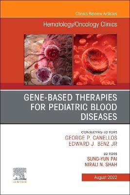 Cover of Gene-Based Therapies for Pediatric Blood Diseases, an Issue of Hematology/Oncology Clinics of North America