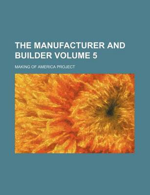 Book cover for The Manufacturer and Builder Volume 5