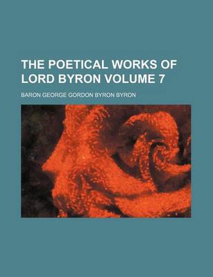 Book cover for The Poetical Works of Lord Byron Volume 7