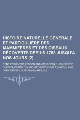 Cover of Histoire Naturelle G N Rale Et Particuli Re Des Mammif Res Et Des Oiseaux D Coverts Depuis 1788 Jusqu'a Nos Jours (2)