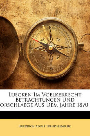 Cover of Lucken Im Voelkerrecht. Betrachtungen Und Vorschlaege Aus Dem Jahre 1870