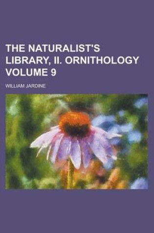 Cover of The Naturalist's Library, II. Ornithology Volume 9