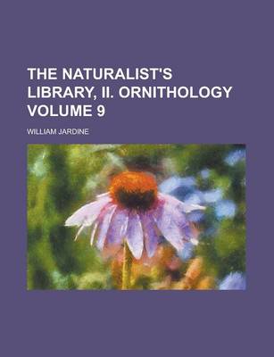 Book cover for The Naturalist's Library, II. Ornithology Volume 9