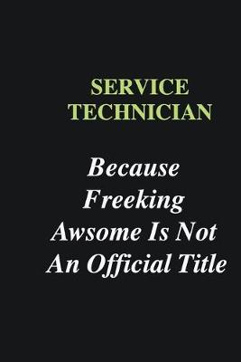 Book cover for Service Technician Because Freeking Awsome is Not An Official Title