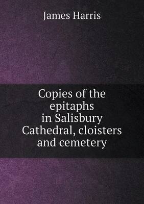 Book cover for Copies of the epitaphs in Salisbury Cathedral, cloisters and cemetery
