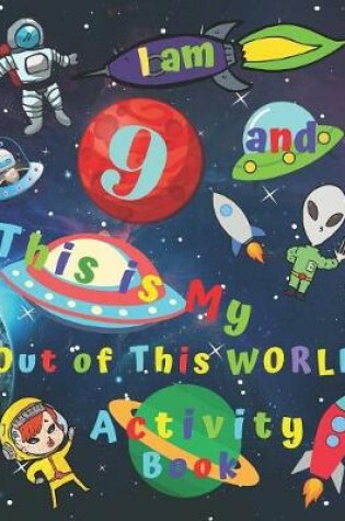 Cover of I am 9 and This is My Out of This WORLD Activity Book