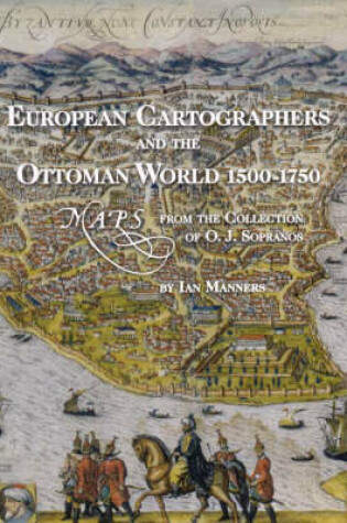 Cover of European Cartographers and the Ottoman World, 1500-1750