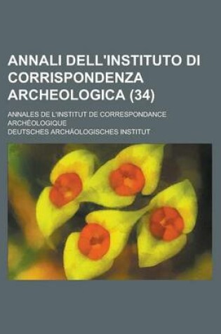 Cover of Annali Dell'instituto Di Corrispondenza Archeologica; Annales de L'Institut de Correspondance Archeologique (34)