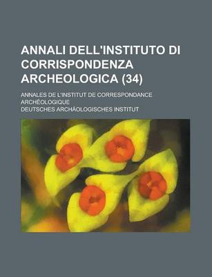 Book cover for Annali Dell'instituto Di Corrispondenza Archeologica; Annales de L'Institut de Correspondance Archeologique (34)