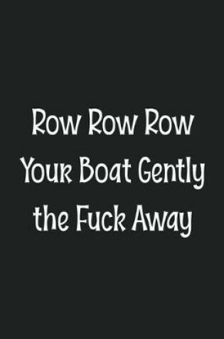 Cover of Row Row Row Your Boat Gently the Fuck Away