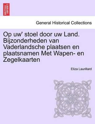 Book cover for Op Uw' Stoel Door Uw Land. Bijzonderheden Van Vaderlandsche Plaatsen En Plaatsnamen Met Wapen- En Zegelkaarten