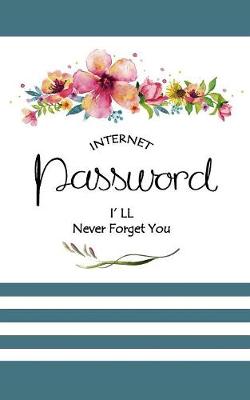 Book cover for Internet Password I'll Never Forget You