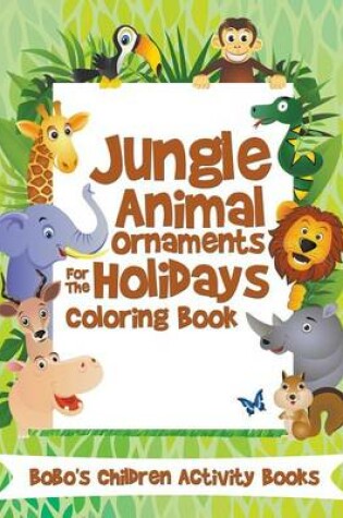 Cover of Jungle Animal Ornaments for the Holidays Coloring Book