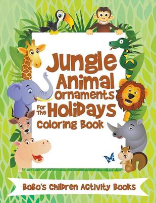 Book cover for Jungle Animal Ornaments for the Holidays Coloring Book