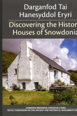 Cover of Darganfod Tai Hanesyddol Eryri / Discovering the Historic Houses of Snowdonia