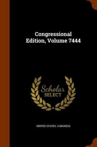 Cover of Congressional Edition, Volume 7444