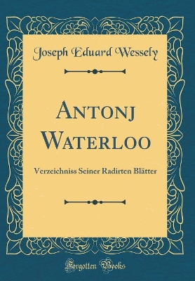 Book cover for Antonj Waterloo: Verzeichniss Seiner Radirten Blätter (Classic Reprint)