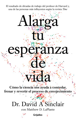 Book cover for Alarga tu esperanza de vida: Cómo la ciencia nos ayuda a controlar, frenar y revertir el proceso de envejecimiento / Lifespan: Why We Age - and Why We Don't