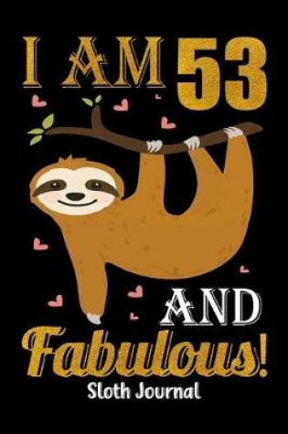 Cover of I Am 53 And Fabulous! Sloth Journal
