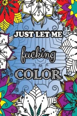 Cover of Just Let me Fucking Color