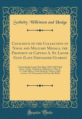 Book cover for Catalogue of the Collection of Naval and Military Medals, the Property of Captain A. St. Leger Glyn (Late Grenadier Guards)