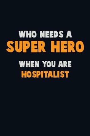 Cover of Who Need A SUPER HERO, When You Are Hospitalist