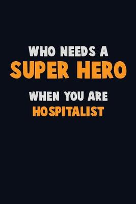 Book cover for Who Need A SUPER HERO, When You Are Hospitalist