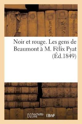 Book cover for Noir Et Rouge. Les Gens de Beaumont � M. F�lix Pyat