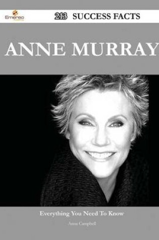 Cover of Anne Murray 213 Success Facts - Everything You Need to Know about Anne Murray